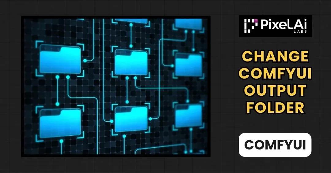 ComfyUI Output Folder: Where It Is and How to Change It